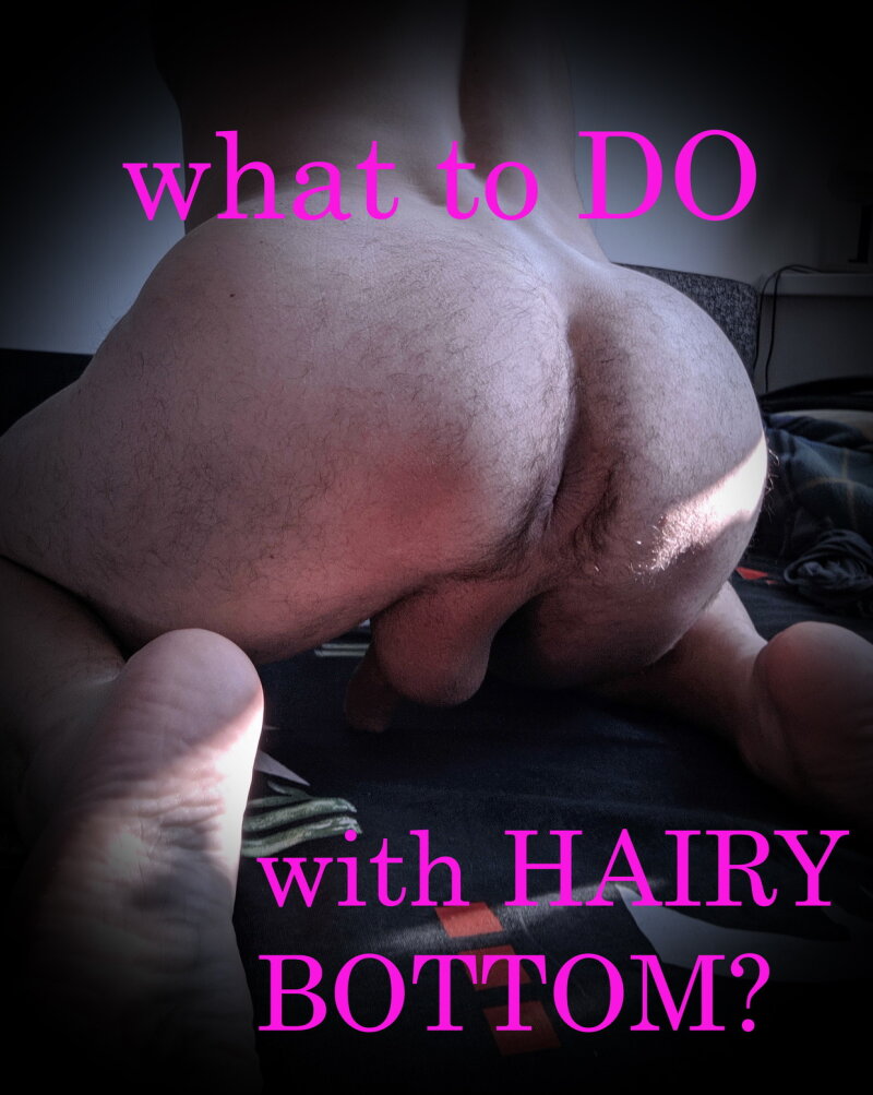 What to do with a hairy bottom? Suggest! picture